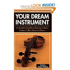 Your Dream Instrument: An Insider's Guide to Buying Violins, Violas, Cellos, Basses and Bows