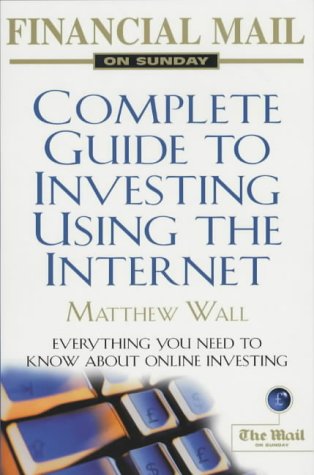 Financial Mail on Sunday" Complete Guide to Investing Using the Internet