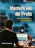 Mastern wie die Profis: Das Handbuch f&uuml;r Toningenieure - Bobby Owsinski