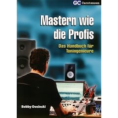 Mastern wie die Profis: Das Handbuch f�r Toningenieure
