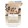 Politics of the Cross, The: The Theology and Social Ethics of John Howard Yoder