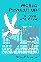 World Revolution Through World Law: Basic Documents of the Emerging Earth Federation