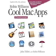 Robin Williams Cool Mac Apps: A Guide to iLife, .Mac, and More
