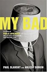 My Bad: 25 Years of Public Apologies and the Appalling Behavior That Inspired Them