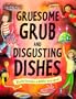 Gruesome Grub and Disgusting Dishes