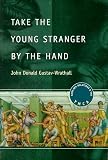 Take the Young Stranger by the Hand: Same-Sex Relations and the YMCA (The Chicago Series on Sexuality, History, and Society)