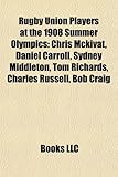 Rugby Union Players at the 1908 Summer Olympics: Chris McKivat, Daniel Carroll, Sydney Middleton, Tom Richards, Charles Russell, Bob Craig-