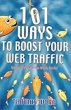 101 Ways to Boost Your Web Traffic : Internet Promotion Made Easier