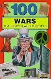 100 Wars That Shaped World History