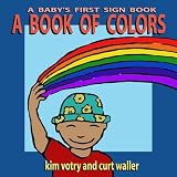 A Book of Colors: A Babys First Sign Book (Babys First Signs)