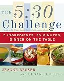 The 5:30 Challenge: 5 Ingredients, 30 Minutes, Dinner on the Table