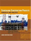 Scheduling Construction Projects: Principles and Practices