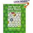 500 Years of Golf Balls: History and Collector's Guide by John F. Hotchkiss and John Stuart Martin