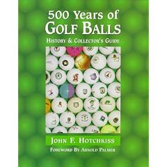 500 Years of Golf Balls: History & Collector's Guide by John F. Hotchkiss