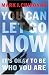 You Can Let Go Now: It's Okay to Be Who You Are