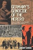 Germany's genocide of the Herero : Kaiser Wilhelm II, his general, his settlers, his soldiers