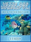 Weird and Wonderful: Under the Sea Quiz Game