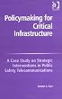 Policymaking For Critical Infrastructure: A Case Study On Strategic Interventions In Public Safety Telecommunications