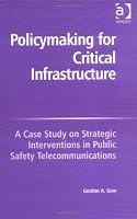 Policymaking For Critical Infrastructure: A Case Study On Strategic Interventions In Public Safety Telecommunications