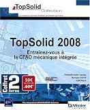 TopSolid 2008 - Coffret de 2 livres : Entraînez-vous à la CFAO Mécanique intégrée