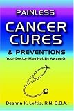 Painless Cancer Cures and Preventions Your Doctor May Not Be Aware Of