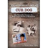 HappinessislikeaCurDog:TheThirty-YearJourneyofaMajorLeagueBaseballPitcherandBroadcaster