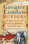 Greater London Murders (True Crime History)