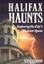 Halifax Haunts: Exploring the City's Spookiest Spaces