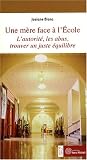 Une m�re face � l'Ecole : L'autorit�, les abus, trouver un juste �quilibre