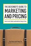 The Designer's Guide To Marketing And Pricing: How to Win Clients and What to Charge Them