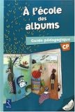A l école des albums CP : Guide pédagogique (1Cédérom)