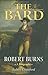 The Bard: Robert Burns, A Biography