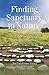 Finding Sanctuary in Nature: Simple Ceremonies in the Native American Tradition for Healing Yourself and Others