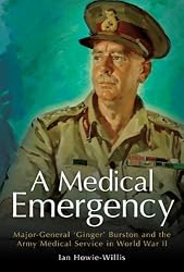 A Medical Emergency, Major-General 'Ginger' Burston and the Army Medical Service in World War II