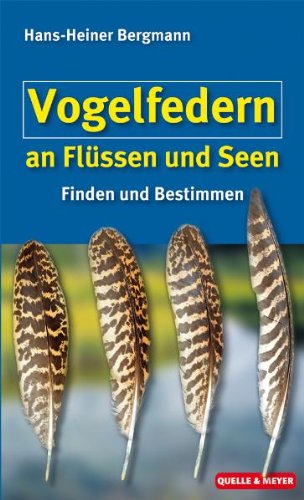 Quelle & Meyer Vogelfedern an Fl&uuml;ssen und Seen: Finden und Bestimmen