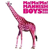 Ma! Ma! Ma! MANNISH BOYS!!!