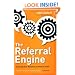 The Referral Engine: Teaching Your Business to Market Itself