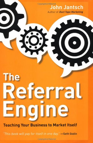 The Referral Engine: Teaching Your Business to Market Itself