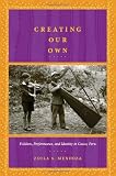 Creating Our Own: Folklore, Performance, and Identity in Cuzco, Peru