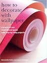 How to Decorate with Wallpaper: A Practical and Inspirational Guide with Step-by-Step Projects