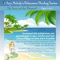 The Swan and the Mermaid (AGES 3 to 6): relaxation mind-body CD developed with pediatricians to help children relax, sleep, and heal at home and in hospitals. Recommended for insomnia, stress, anxiety, injuries, phobias, ADD/ ADHD, surgery, cancer...