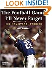 The Football Game I'll Never Forget: 100 NFL Stars' Stories