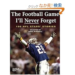 【クリックでお店のこの商品のページへ】The Football Game I’ll Never Forget: 100 NFL Star’s Stories: Chris McDonell: 洋書