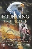 Founding Courage: Courage and Character in the United States of America