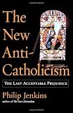 The New Anti-Catholicism: The Last Acceptable Prejudice