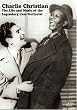 Charlie Christian- The Life & Music of the Legendary Jazz Guitarist