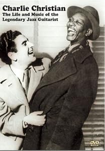 Charlie Christian- The Life & Music of the Legendary Jazz Guitarist