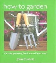 How to Garden: Practical Gardening for Beginners