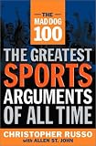 The Mad Dog 100: The Greatest Sports Arguments of All Time