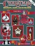 Christmas Ornaments, Lights and Decorations: A Collectors Identification and Value Guide